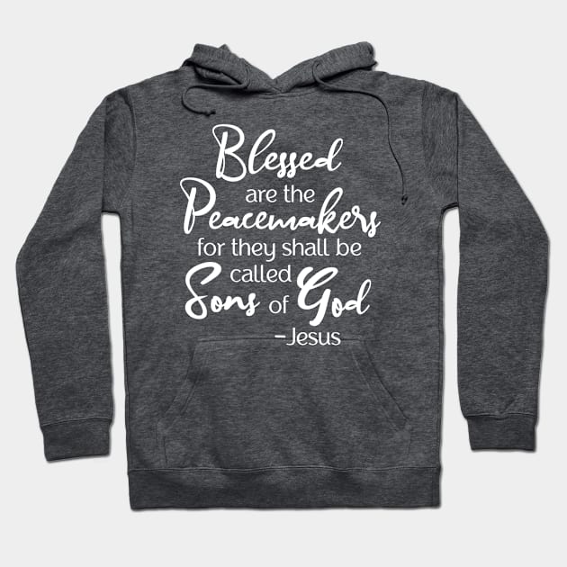 Blessed are the Peacemakers, Beatitude, Jesus Quote Hoodie by AlondraHanley